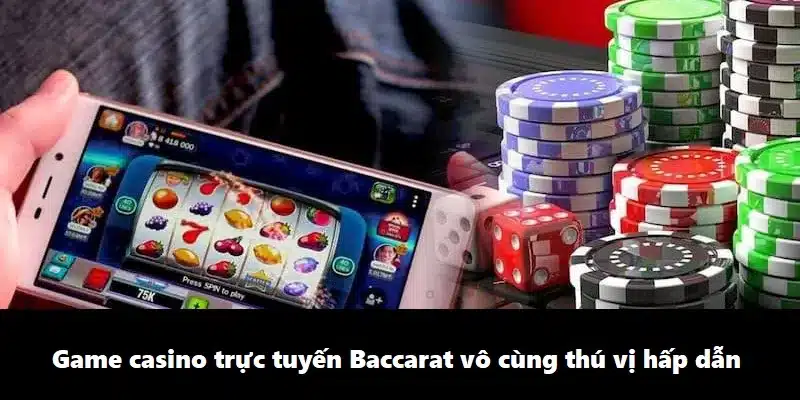 Game casino trực tuyến Baccarat vô cùng thú vị hấp dẫn